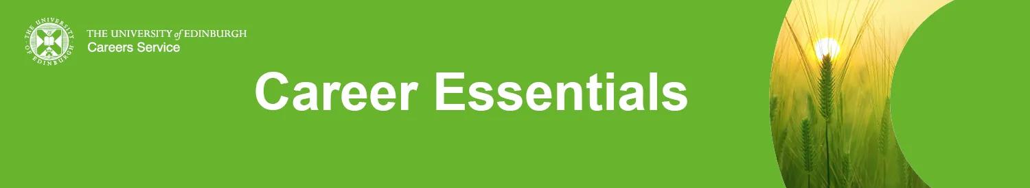 A bright green banner with white text that says Career Essentials. A curve on the left with an image of wheat and the Careers Service logo in the top right.